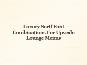 Elegant Serif Font Pairings for Luxury Lounge Bar Menus