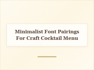 Minimalist Font Pairings for a Sleek Craft Cocktail Menu