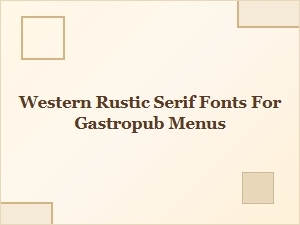 Western Rustic Serif Fonts for Gastropub Menus & Speakeasy Bar Design